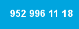 952 996 11 18